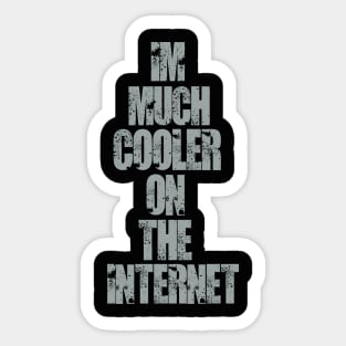 Im much cooler on the internet. Sticker